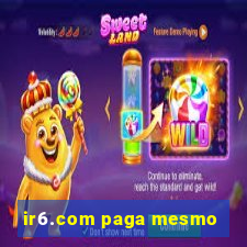 ir6.com paga mesmo